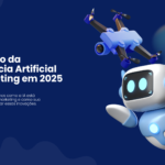 O Impacto da Inteligência Artificial no Marketing em 2025